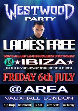 WESTWOOD PARTY @ AREA, VAUXHALL! LADIES FREE!!