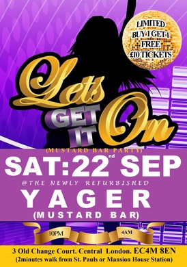 LET'S GET IT ON @ CLUB YAGER (Newly Refurbished Mustard Bar) SAT: 22nd SEP: £5 Tickets (Ladies Only)