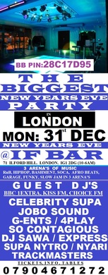 BIGGEST NEW YEARS EVE PARTY IN LONDON @ IF BAR: MON: 31st DEC @ THE MULTIMILLION POUND VENUE; IF BAR: £10 TKS  (1,000 CAPACITY VENUE)