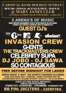 TONIGHT: BANK HOLIDAY SUNDAY PARTY: 25th AUGUST @ MARY JANES CITY CLUB: CENTRAL LONDON: EXCITEMENT PARTY: LADIES FREE: BB PIN: 24EE2FAD - INVASION CREW, G-ENTS, CELEBRITY SUPA, THE TRACKMASTERS CREW *BBC1 XTRA DJ'S, CHOICE FM DJ'S. KISS FM DJ's