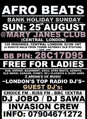 *AFRO BEATS SUNDAY BANK HOLIDAY PARTY* SUN: 25th AUG @ MARY JANES CITY CLUB: CENTRAL LONDON: FREE FOR LADIES (Book Free Tickets Online) DJ'S DJ SAWA (AZONTO SET), INVASION CREW, CELEBRITY SUPA, G-ENTS---