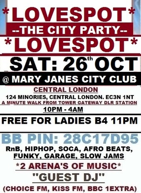 TONIGHT: SAT: 26th OCT - LOVESPOT @ MARY JANES CITY CLUB: CENTRAL LONDON. LADIES FREE / £8 ANYTIME TKTS. RnB, HIPHOP, BASHMENT, SOCA, AFRO BEATS, FUNKY, GARAGE