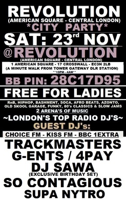 TONIGHT: CITY PARTY: SAT: 23rd NOV @ REVOLUTION (Central London) Ladies Free / £9 tickets for gents, RnB, HIPHOP, BASHMENT, AFRO BEATS, SOCA, FUNKY, GARAGE