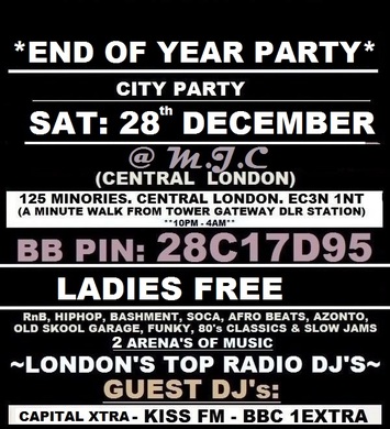 THIS SAT: 28th DEC: END OF YEAR PARTY @ M.J.C (TOWER HILL) CENTRAL LONDON. £8 TKTS. RnB, HIPHOP, BASHMENT, SOCA, AFRO BEATS, HOUSE, GARAGE