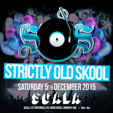 STRICTLY OLD SKOOL @ SCALA ★ BIRTHDAYS