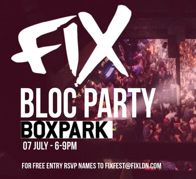 FIX LDN Bloc Party at BOX PARK Shoreditch!