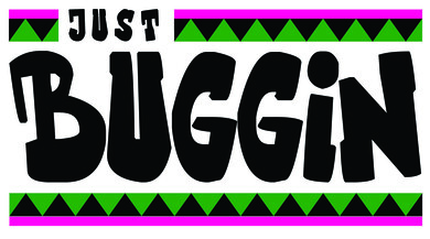 Just Buggin'