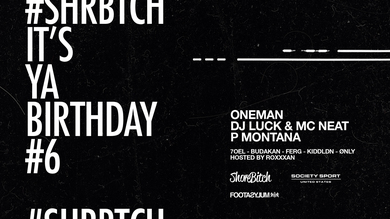 Shorebitch, IT'S YA BIRTHDAY #6