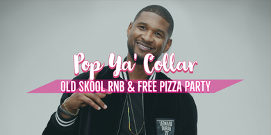 Pop Ya Collar - Old Skool RnB & Pizza Party