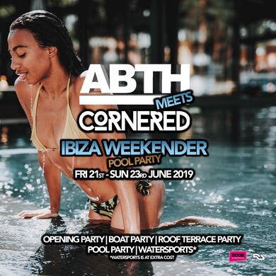 ABTH meets Cornered Ibiza Weekender
