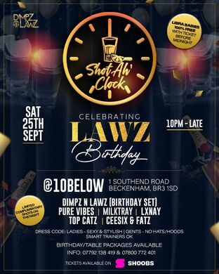 SHOT AH CLOCK- CELEBRATING LAWZ BIRTHDAY 