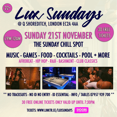 Lux Sundays @ Q - Shoreditch - 21st November 2021