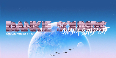 Dankie Sounds - Ghana Send Off @Hucksters London