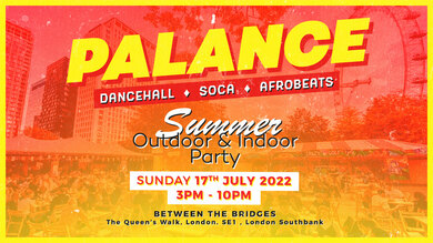 PALANCE - DANCEHALL / SOCA / AFROBEATS SUMMER INDOOR & OUTDOOR PARTY (SOUTHBANK)