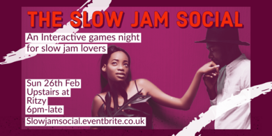 The Slow Jam Social - Sun 26th Feb @ Upstairs at The Ritzy (Brixton) 