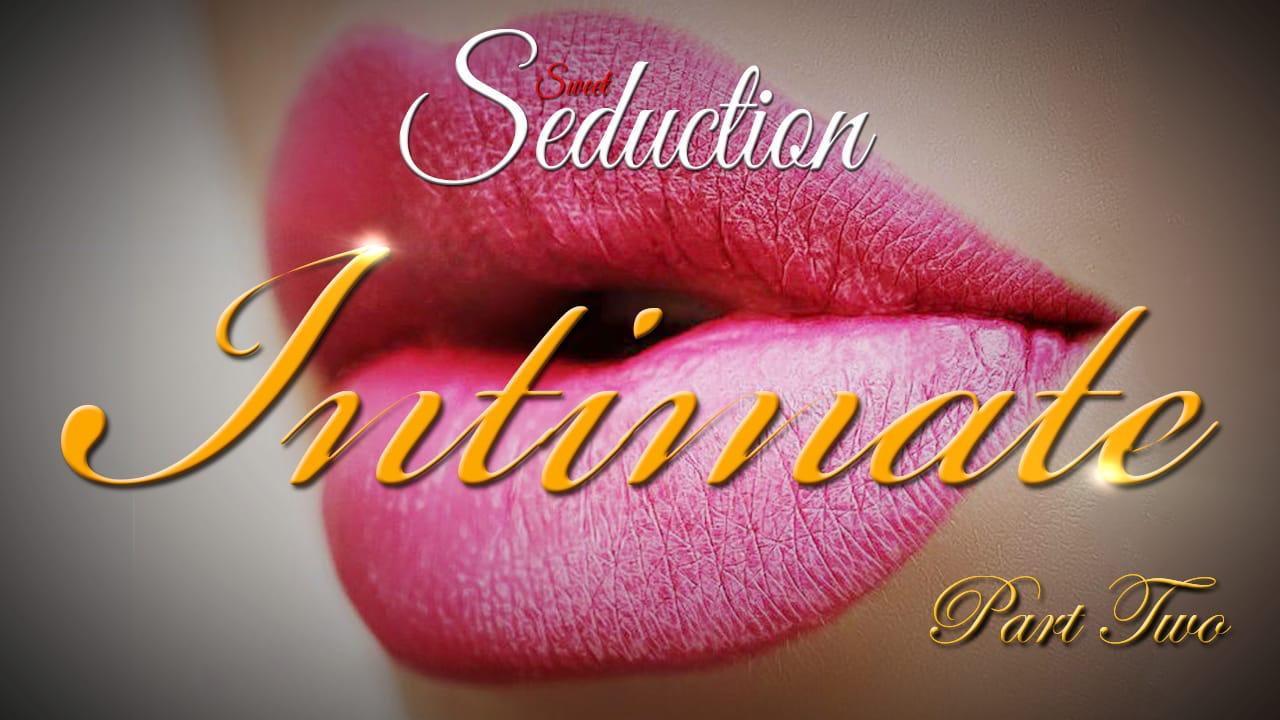 Sweet Seduction Intimate Part 2