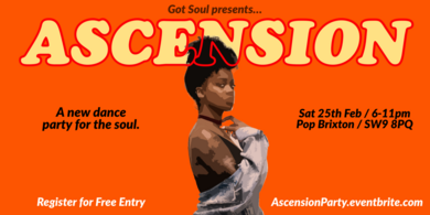 Got Soul presents Ascension - Sat 25th Feb - Pop Brixton