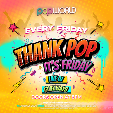 Thank Pop Fridays @ PopWorld Manchester // 31st March 
