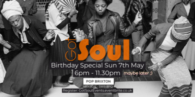 Got Soul Birthday Special - BH Sunday 7th May @ Pop Brixton