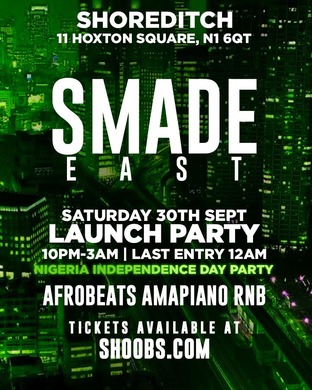 SHOREDITCH SMADE EAST LAUNCH PARTY x NIGERIA INDEPENDENCE PARTY
