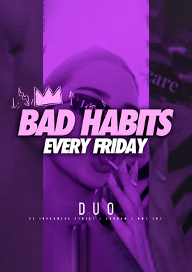 Bad Habits Fridays @ Duo Camden