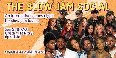 The Slow Jam Social - Sun 29th Oct - Upstairs at The Ritzy (Brixton)