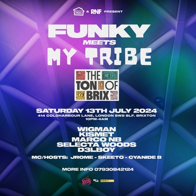 Funky Meets My Tribe  @ The Ton Of Brix (Brixton) Sat 13th JULY 