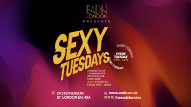 Eadn London Presents - Sexy Tuesdays