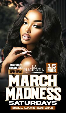 MARCH MADNESS | Sat 15th of Mar | @ LA HACIENDA E16 2AB
