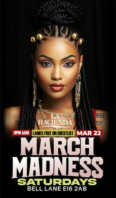 MARCH MADNESS | Sat 22nd of Mar | @ LA HACIENDA E16 2AB