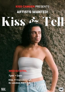 KISS AND TELL: ARTIST SHOWCASE NIGHT @ KISS CAMDEN - WEDNESDAY 2ND APRIL