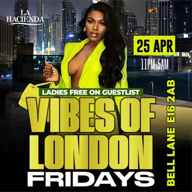 VIBES OF LONDON FRIDAY APRIL 25th @ LA HACIENDA      