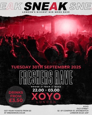 SNEAK: FRESHERS RAVE @ XOYO - TUESDAY 30TH SEPTEMBER