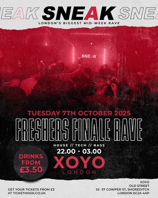 SNEAK: FRESHERS FINALE RAVE @ XOYO - TUESDAY 7TH OCTOBER