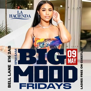 BIG MOOD FRIDAY 9th MAY @ LA HACIENDA        
