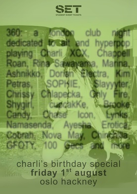 360: Charli's Birthday Sepcial @ OSLO HACKNEY - FRIDAY 1ST AUGUST *EARLY BIRD SOLD OUT*