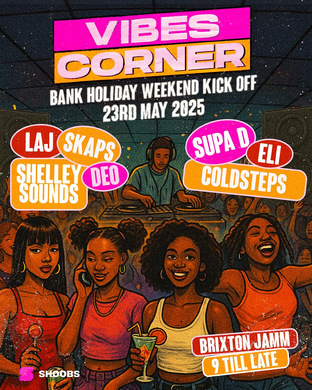 Vibes Corner Presents…MAY BANK HOLIDAY WEEKENDER KICK OFF!