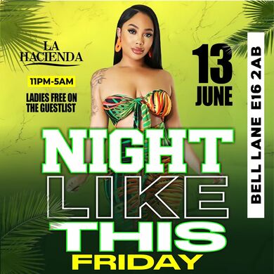 NIGHTs LIKE THIS  | Fri 13th of JUN | @ LA HACIENDA E16 2AB 2