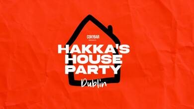 HAKKA'S HOUSE PARTY DUBLIN