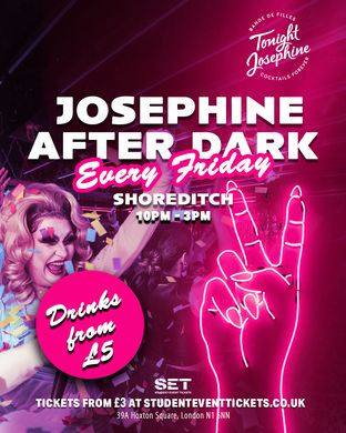 JOSEPHINE AFTER DARK SHOREDITCH FRIDAY 18TH JULY