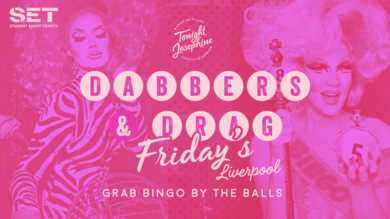 DABBERS AND DRAG @ TONIGHT JOSEPHINE LIVERPOOL – FRIDAY JULY 4TH