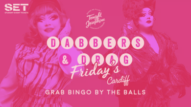 DABBERS AND DRAG @ TONIGHT JOSEPHINE CARDIFF – FRIDAY JULY 4TH