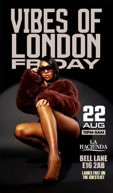 VIBES OF LONDON  | Fri 22nd of AUG | @ LA HACIENDA E16 2AB