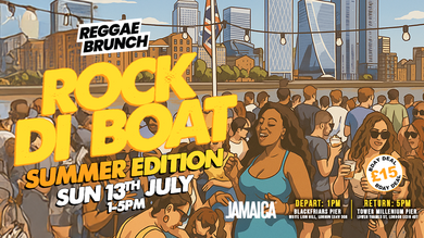 The Reggae Brunch presents - ROCK DI BOAT - Sun 13TH JUL - SUMMER 