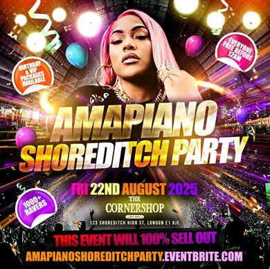 Amapiano Shoreditch Party - Everyone Free Before 12AM