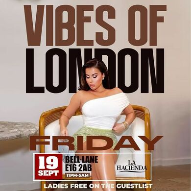 VIBES OF LONDON FRIDAYS  | Fri 19th of SEP | @ LA HACIENDA E16 2AB
