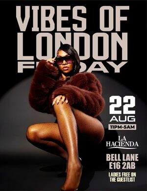VIBES OF LONDON FRIDAY AUG 22nd @ LA HACIENDA                 