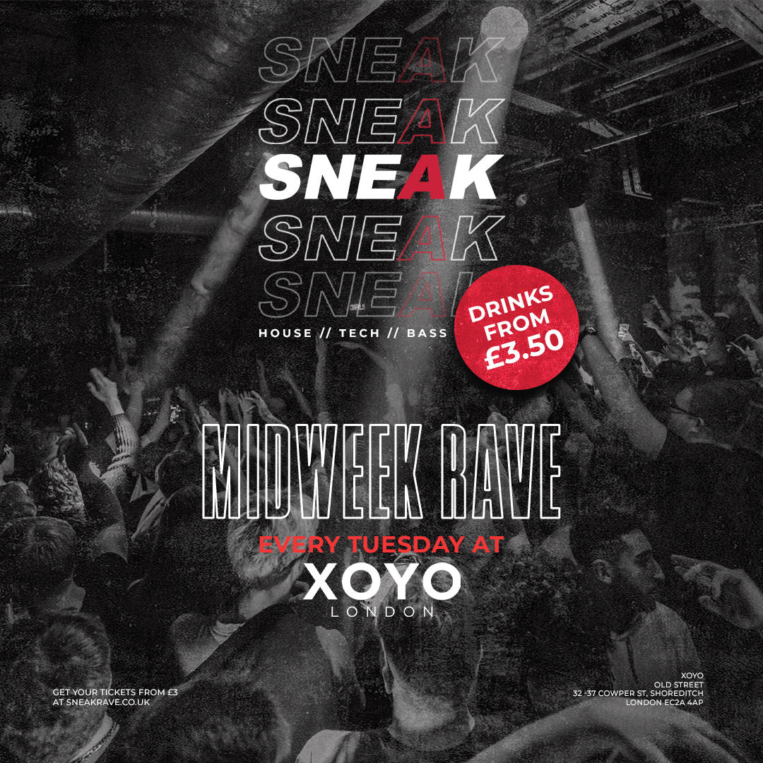 SNEAK @ XOYO - TUESDAY 2ND SEPTEMBER