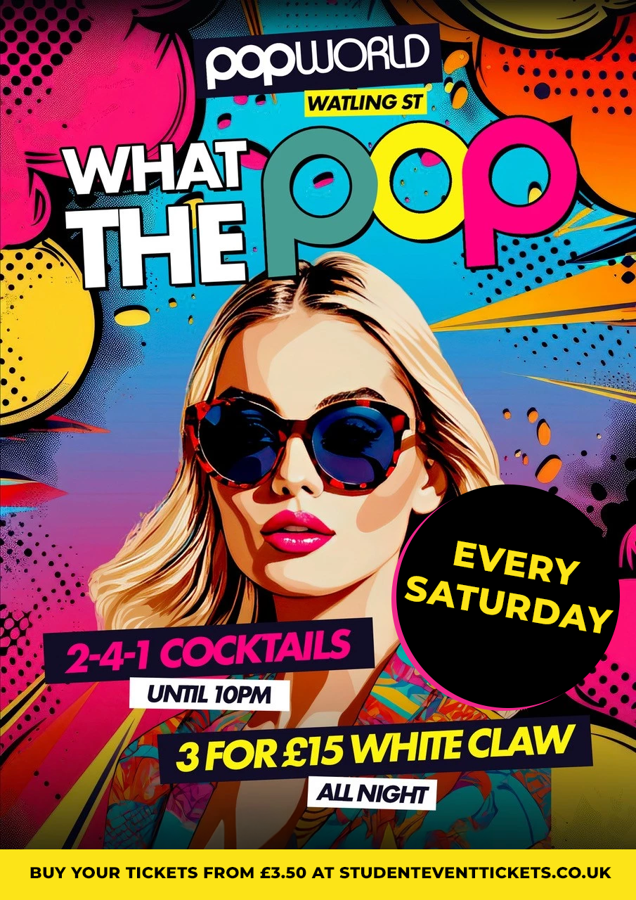 WHAT THE POP SATURDAYS @ POPWORLD WATLING STREET - SATURDAY 23RD AUGUST