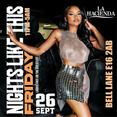 NIGHTS LIKE THIS 'FRIDAYS'  | Fri 26th of SEP | @ LA HACIENDA E16 2AB